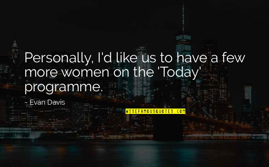Neros 52 Quotes By Evan Davis: Personally, I'd like us to have a few