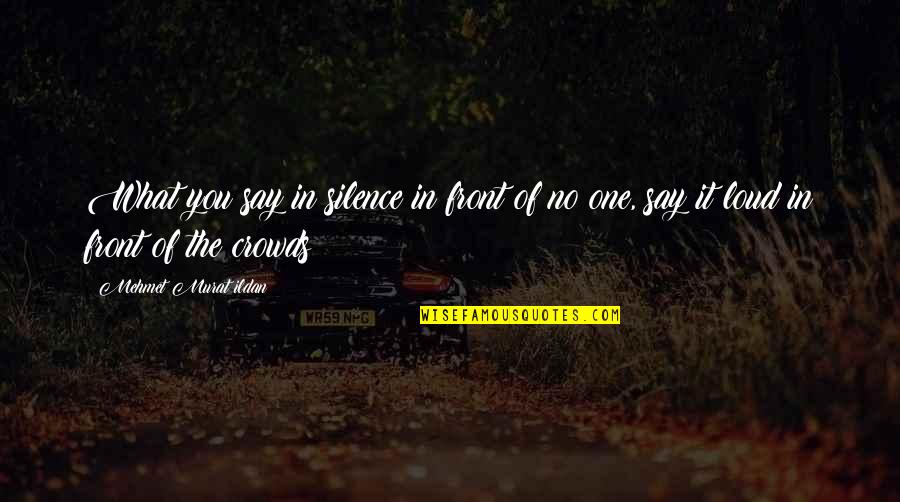 Neros 52 Quotes By Mehmet Murat Ildan: What you say in silence in front of Neros 52 Quotes By Mehmet Murat Ildan: What you say in silence in front of