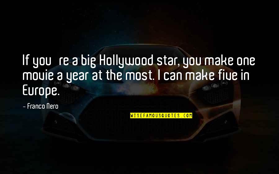 Nero's Quotes By Franco Nero: If you're a big Hollywood star, you make