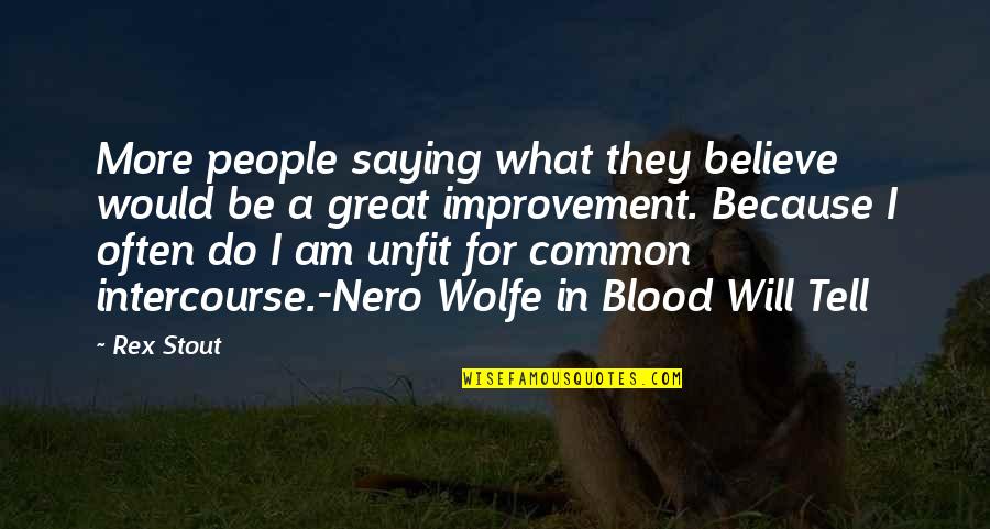 Nero's Quotes By Rex Stout: More people saying what they believe would be