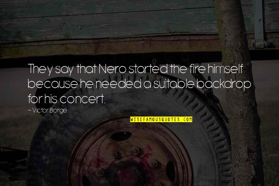 Nero's Quotes By Victor Borge: They say that Nero started the fire himself