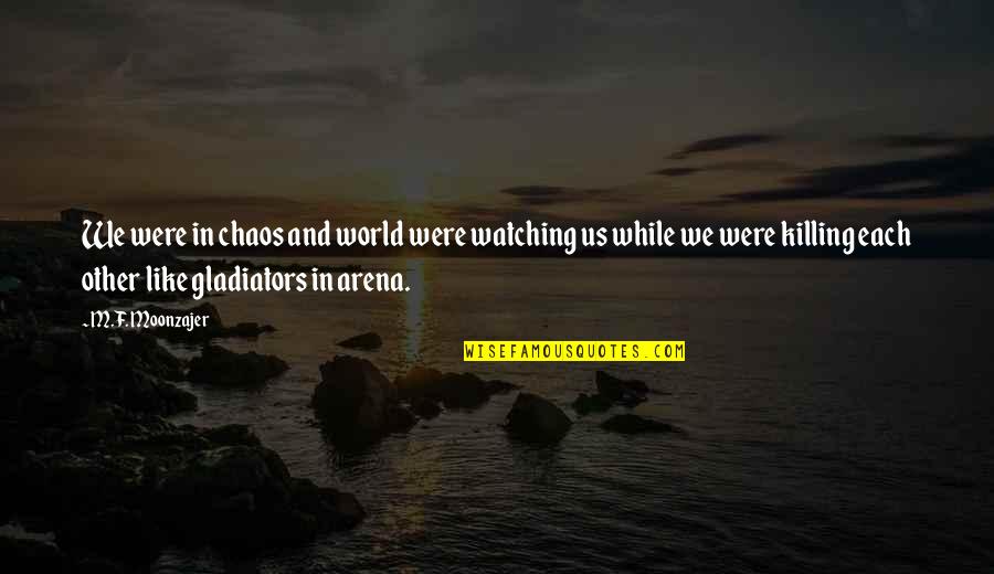 Nerostn Quotes By M.F. Moonzajer: We were in chaos and world were watching