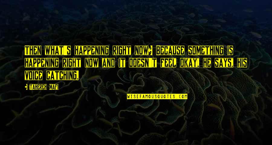 Nersik Ispiryan Quotes By Tahereh Mafi: Then what's happening right now? Because something is Nersik Ispiryan Quotes By Tahereh Mafi: Then what's happening right now? Because something is
