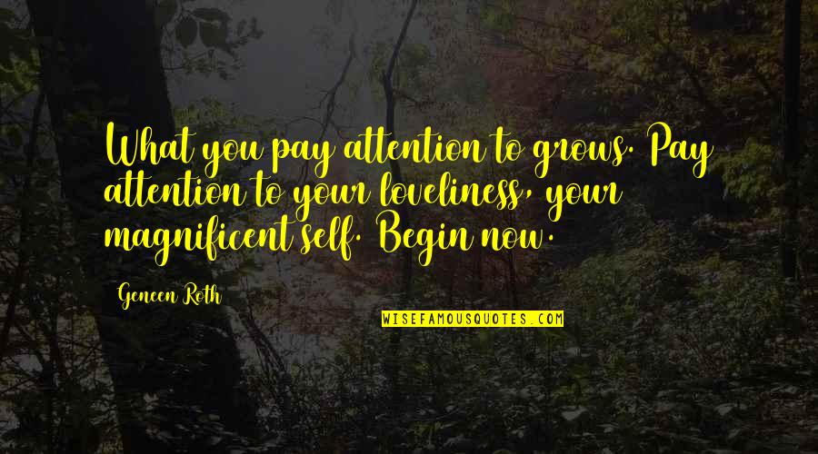 Nertila Quotes By Geneen Roth: What you pay attention to grows. Pay attention