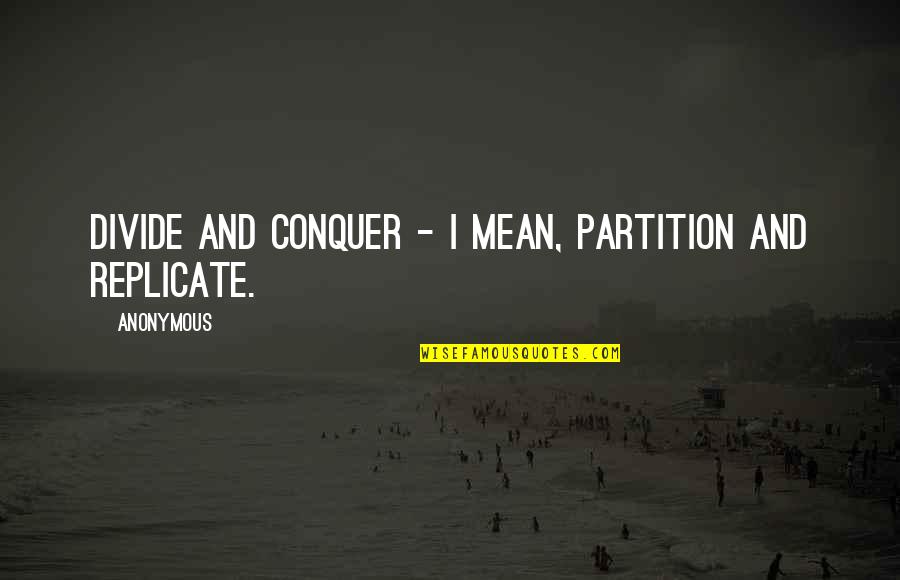 Nerton Quotes By Anonymous: Divide and conquer - I mean, partition and