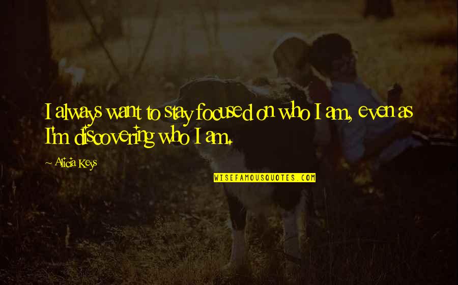 Nertosh Quotes By Alicia Keys: I always want to stay focused on who