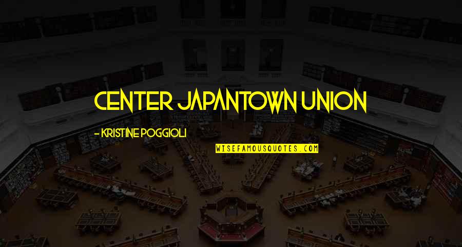 Nertosh Quotes By Kristine Poggioli: Center Japantown Union Nertosh Quotes By Kristine Poggioli: Center Japantown Union