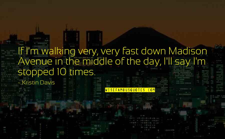 Nerurkar Virginia Quotes By Kristin Davis: If I'm walking very, very fast down Madison Nerurkar Virginia Quotes By Kristin Davis: If I'm walking very, very fast down Madison