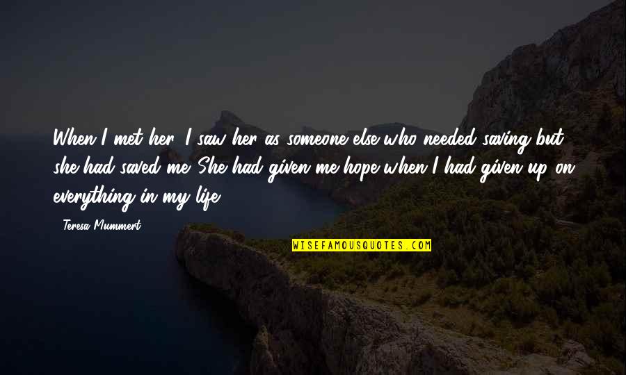 Nerurkar Virginia Quotes By Teresa Mummert: When I met her, I saw her as Nerurkar Virginia Quotes By Teresa Mummert: When I met her, I saw her as