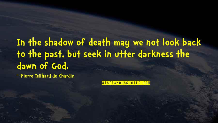 Nerva Quotes By Pierre Teilhard De Chardin: In the shadow of death may we not Nerva Quotes By Pierre Teilhard De Chardin: In the shadow of death may we not