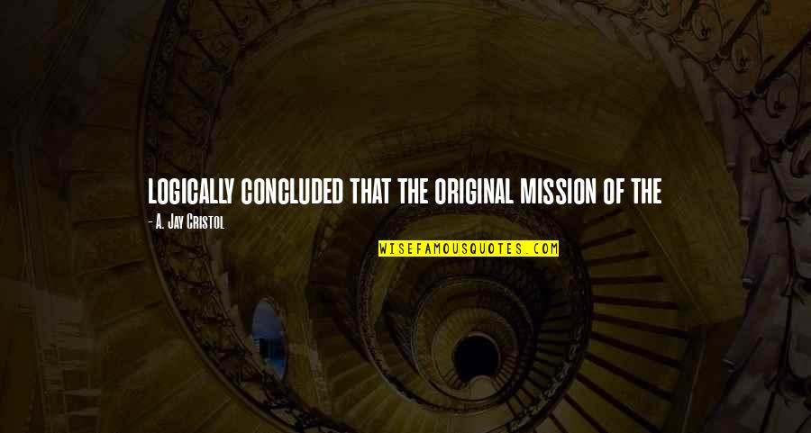 Nerval Home Quotes By A. Jay Cristol: logically concluded that the original mission of the Nerval Home Quotes By A. Jay Cristol: logically concluded that the original mission of the