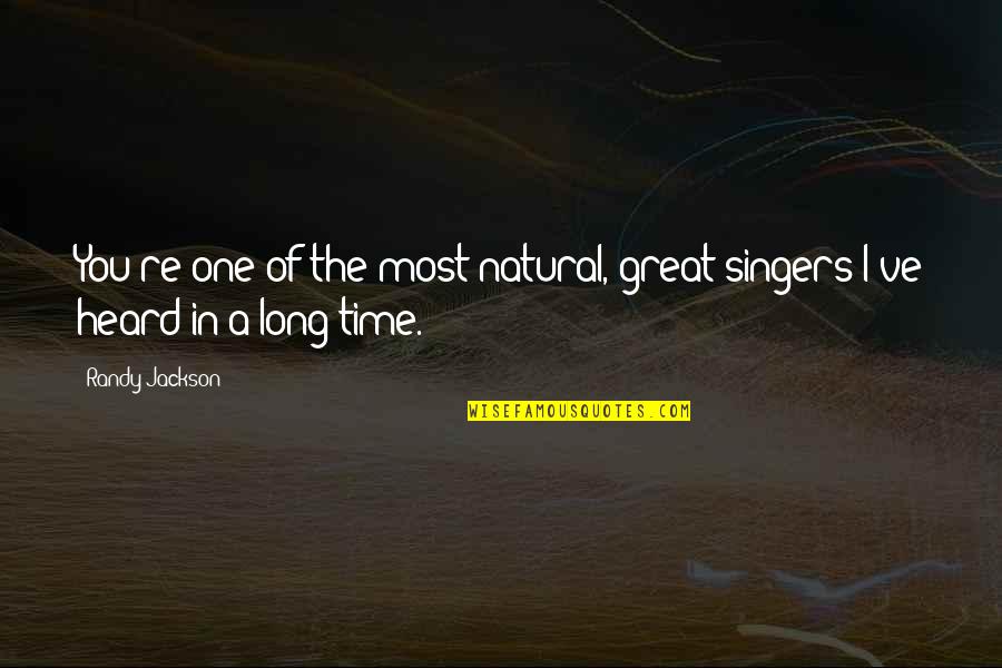 Nerve Racking Or Nerve Wracking Quotes By Randy Jackson: You're one of the most natural, great singers