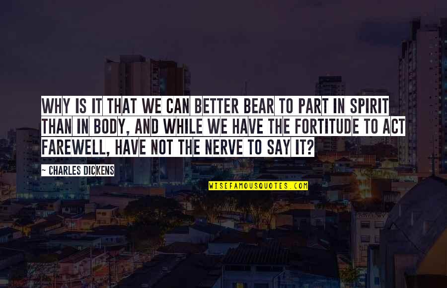Nerve'd Quotes By Charles Dickens: Why is it that we can better bear