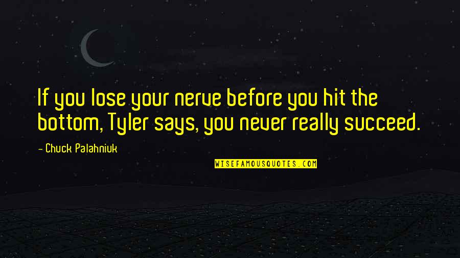 Nerve'd Quotes By Chuck Palahniuk: If you lose your nerve before you hit