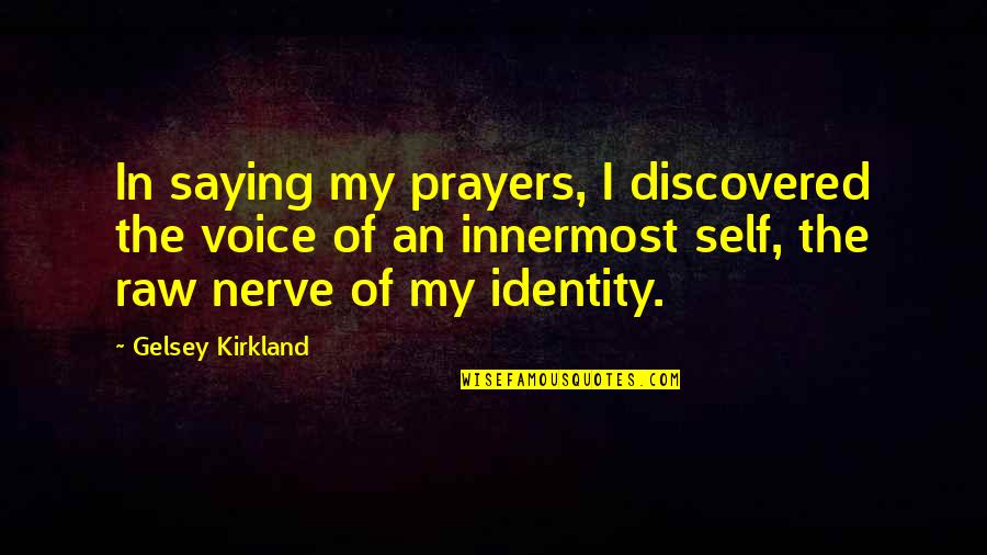 Nerve'd Quotes By Gelsey Kirkland: In saying my prayers, I discovered the voice