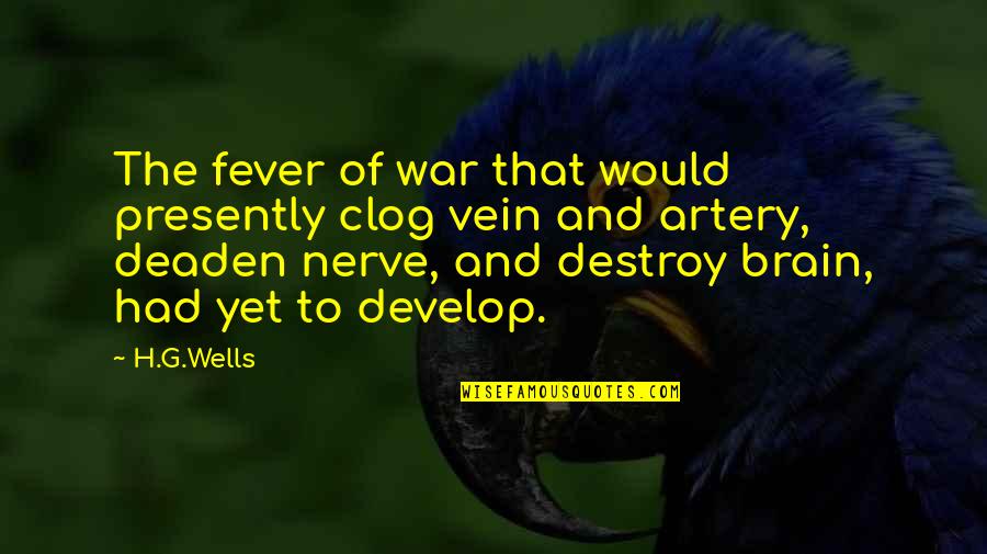 Nerve'd Quotes By H.G.Wells: The fever of war that would presently clog