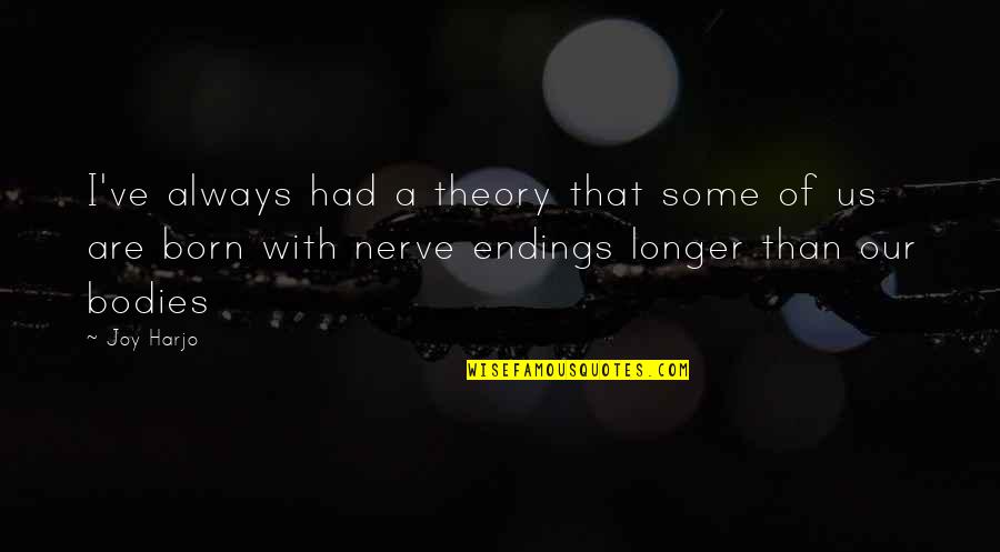 Nerve'd Quotes By Joy Harjo: I've always had a theory that some of