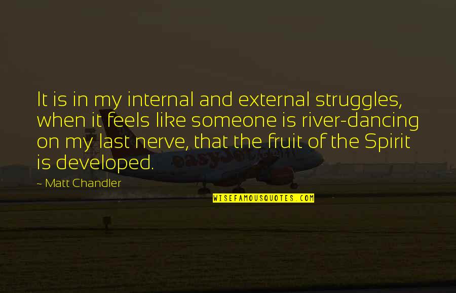 Nerve'd Quotes By Matt Chandler: It is in my internal and external struggles,