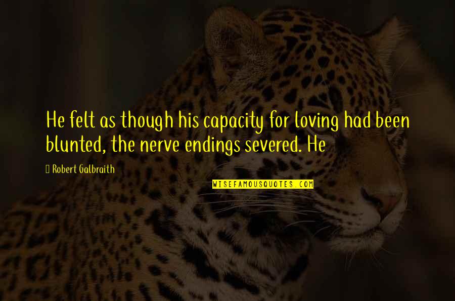 Nerve'd Quotes By Robert Galbraith: He felt as though his capacity for loving