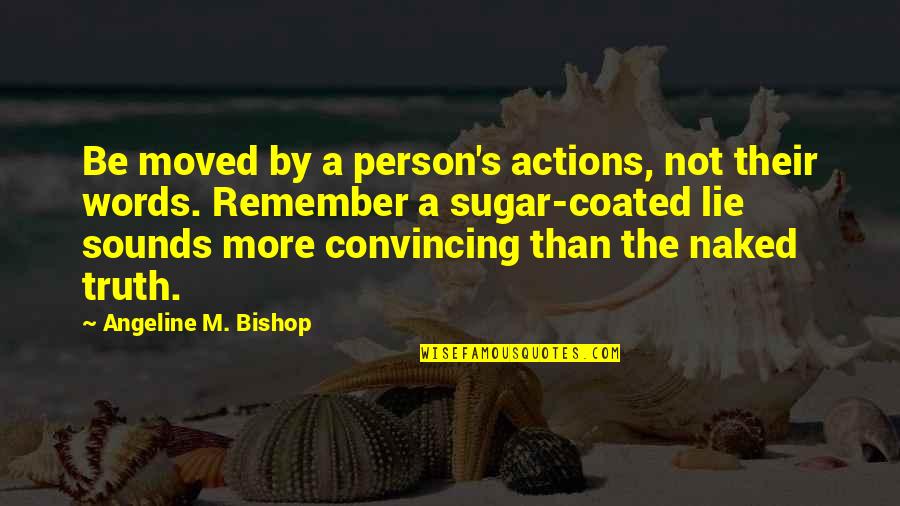 Nerveless Quotes By Angeline M. Bishop: Be moved by a person's actions, not their