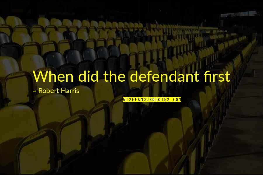 Nerveless Quotes By Robert Harris: When did the defendant first