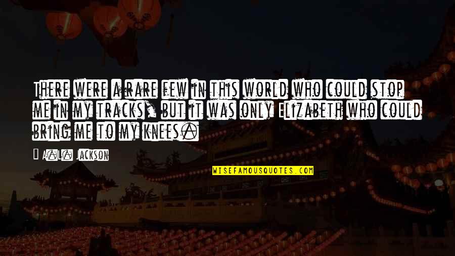Nervelessness Quotes By A.L. Jackson: There were a rare few in this world