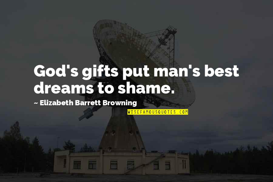 Nervelessness Quotes By Elizabeth Barrett Browning: God's gifts put man's best dreams to shame.