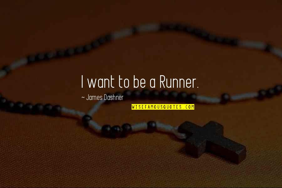 Nervenpflege Quotes By James Dashner: I want to be a Runner.