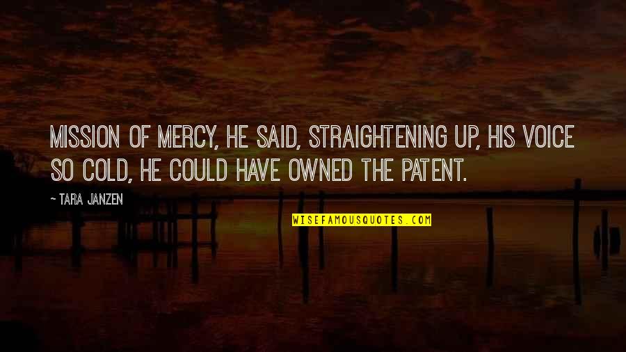 Nervenzusammenbruch Quotes By Tara Janzen: Mission of mercy, he said, straightening up, his