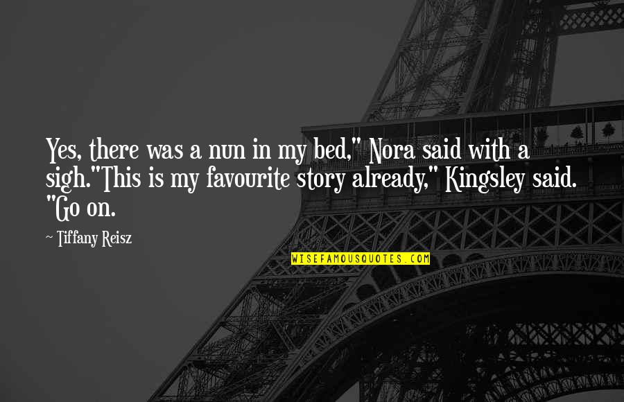 Nerver Quotes By Tiffany Reisz: Yes, there was a nun in my bed," Nerver Quotes By Tiffany Reisz: Yes, there was a nun in my bed,"