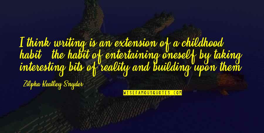 Nerver Quotes By Zilpha Keatley Snyder: I think writing is an extension of a Nerver Quotes By Zilpha Keatley Snyder: I think writing is an extension of a