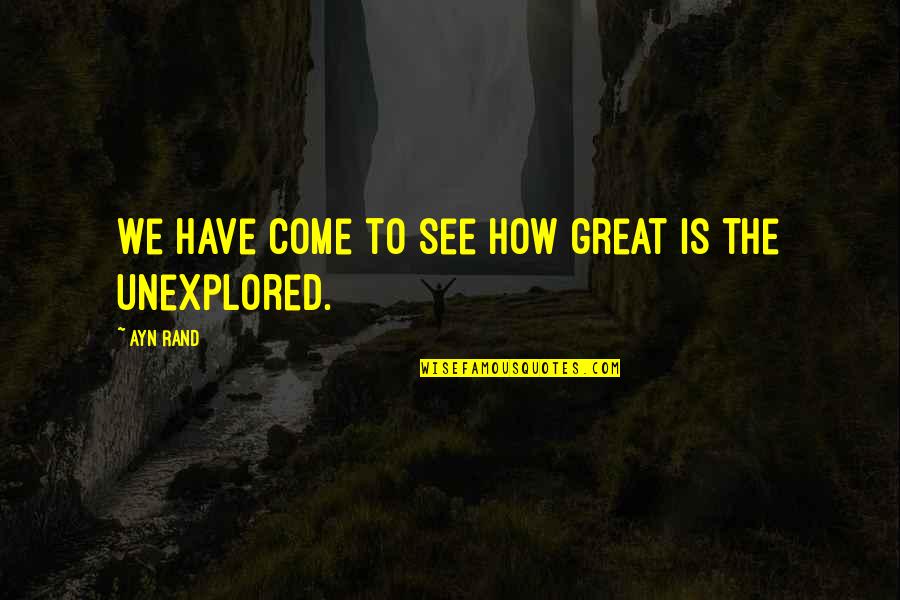 Nerves Being Shot Quotes By Ayn Rand: We have come to see how great is