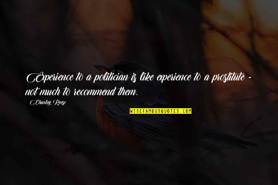 Nerves Being Shot Quotes By Charley Reese: Experience to a politician is like experience to