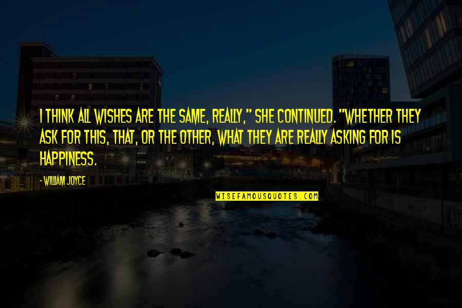 Nerves Being Shot Quotes By William Joyce: I think all wishes are the same, really,"