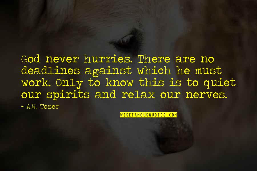 Nerves Quotes By A.W. Tozer: God never hurries. There are no deadlines against