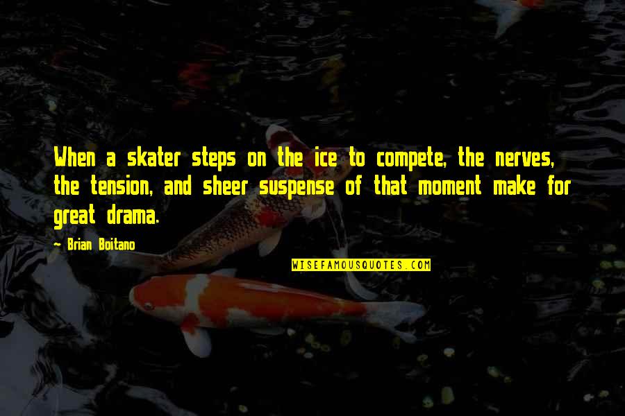 Nerves Quotes By Brian Boitano: When a skater steps on the ice to