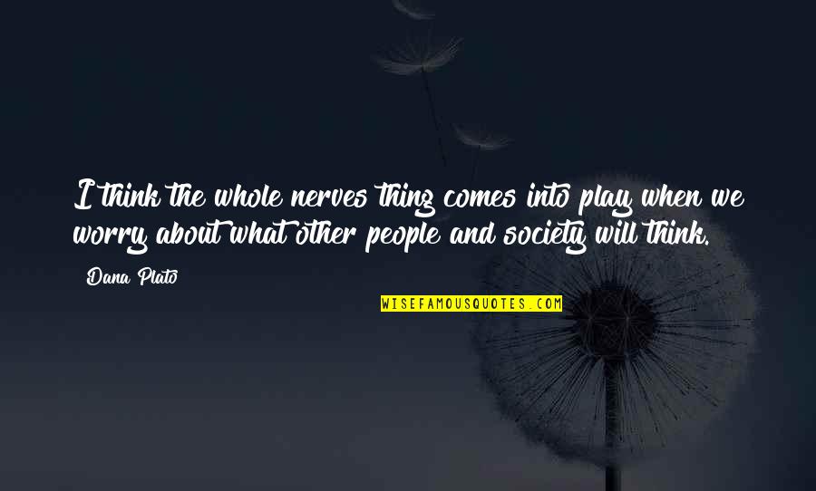 Nerves Quotes By Dana Plato: I think the whole nerves thing comes into