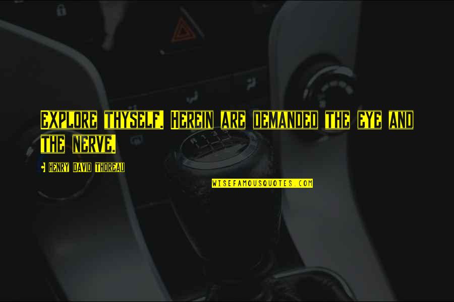 Nerves Quotes By Henry David Thoreau: Explore thyself. Herein are demanded the eye and