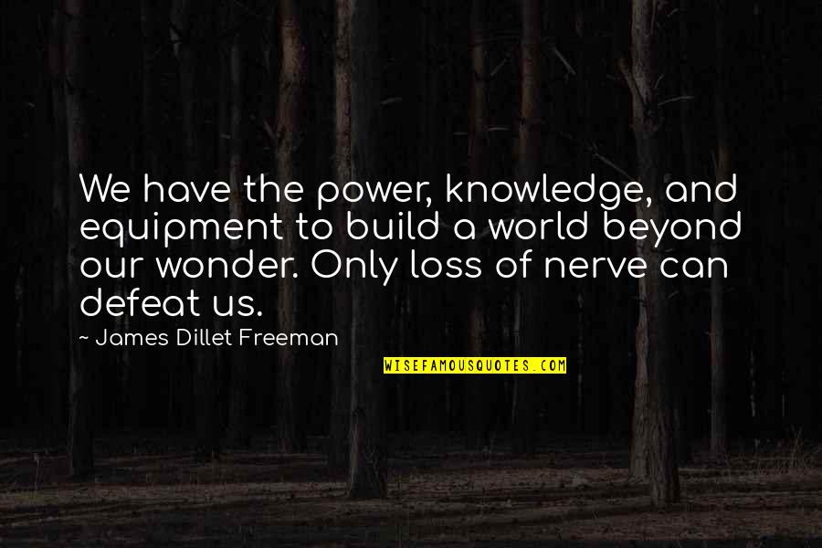 Nerves Quotes By James Dillet Freeman: We have the power, knowledge, and equipment to