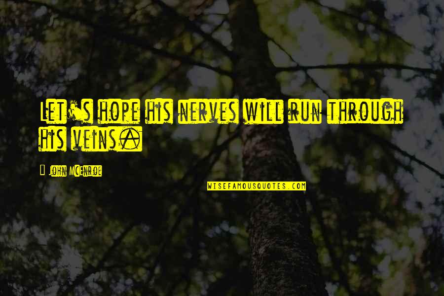 Nerves Quotes By John McEnroe: Let's hope his nerves will run through his