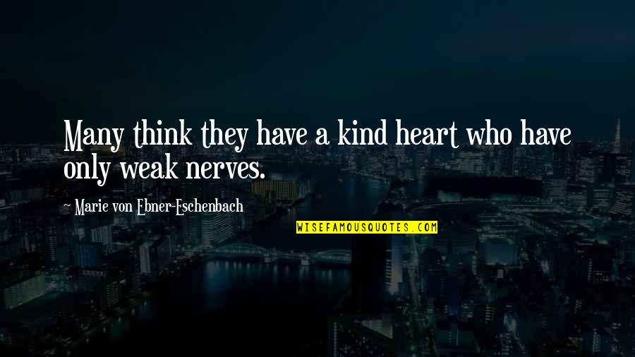 Nerves Quotes By Marie Von Ebner-Eschenbach: Many think they have a kind heart who