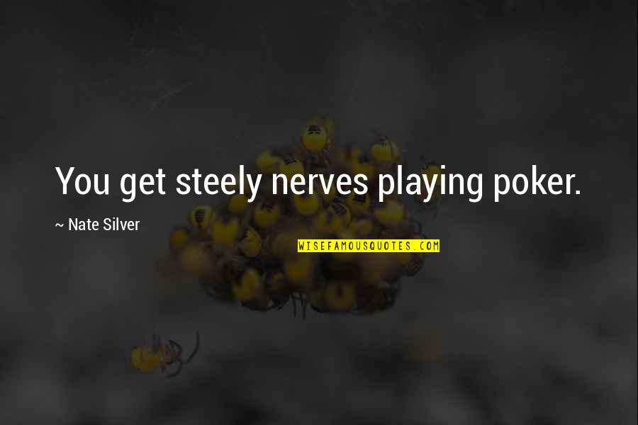 Nerves Quotes By Nate Silver: You get steely nerves playing poker.