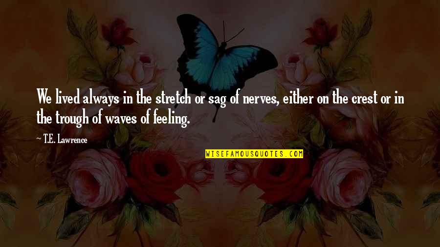 Nerves Quotes By T.E. Lawrence: We lived always in the stretch or sag
