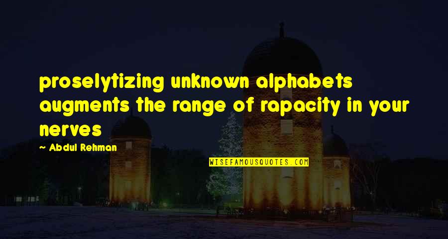 Nerves Quotes Quotes By Abdul Rehman: proselytizing unknown alphabets augments the range of rapacity
