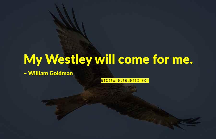 Nerveux Adverb Quotes By William Goldman: My Westley will come for me.