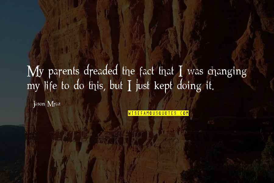 Nervii Coloanei Quotes By Jason Mraz: My parents dreaded the fact that I was Nervii Coloanei Quotes By Jason Mraz: My parents dreaded the fact that I was