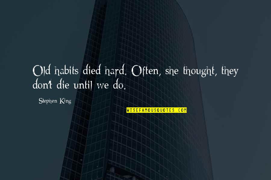 Nervilia Quotes By Stephen King: Old habits died hard. Often, she thought, they