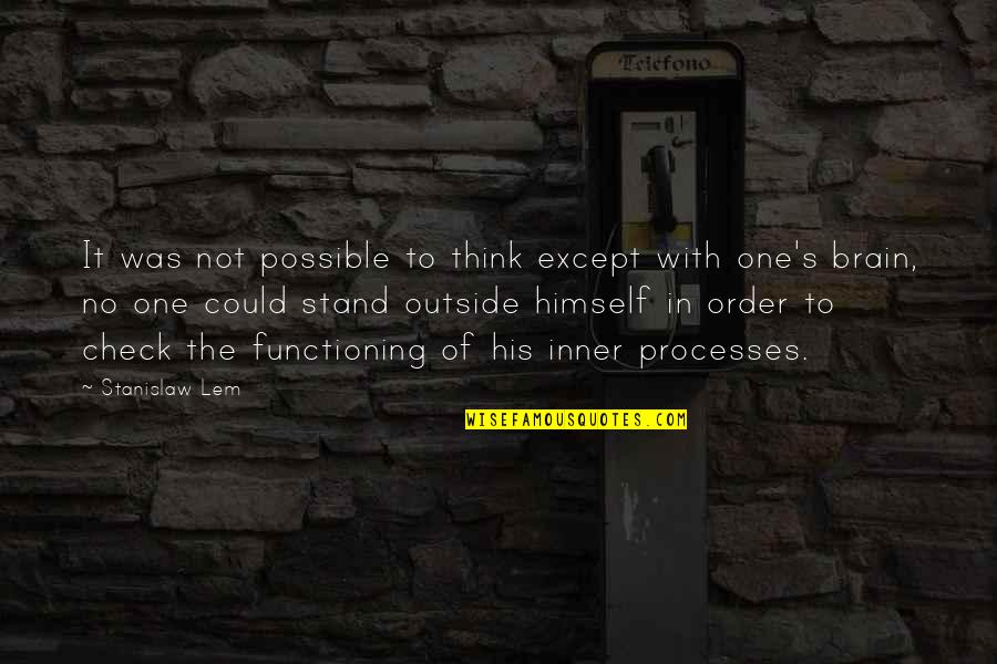 Nervio Olfatorio Quotes By Stanislaw Lem: It was not possible to think except with