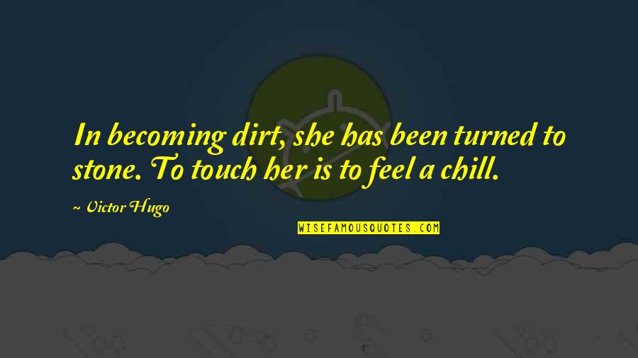 Nervios Cervicales Quotes By Victor Hugo: In becoming dirt, she has been turned to