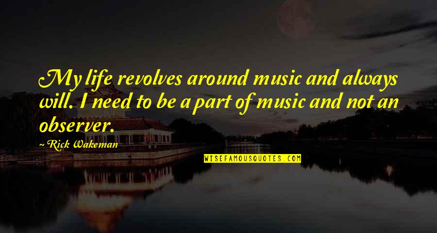 Nervios De La Quotes By Rick Wakeman: My life revolves around music and always will. Nervios De La Quotes By Rick Wakeman: My life revolves around music and always will.